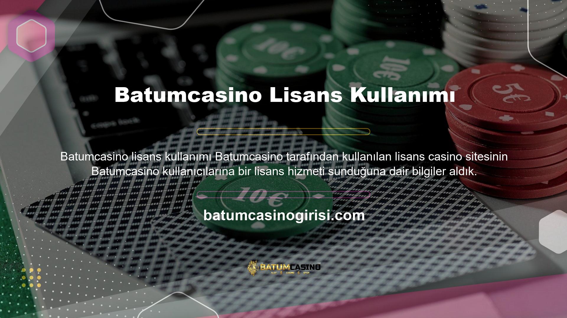 Kullandığı lisansa Batumcasino denir ve bazı faydaları vardır